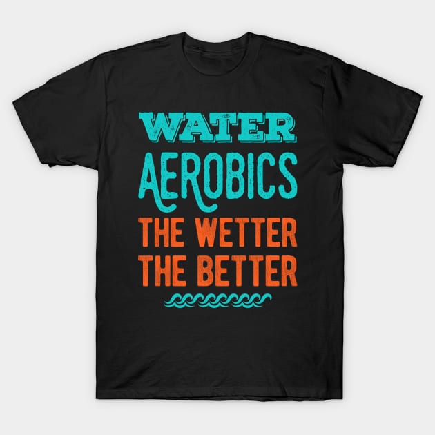 Funny Water Aerobics Gifts T-Shirt by Crea8Expressions